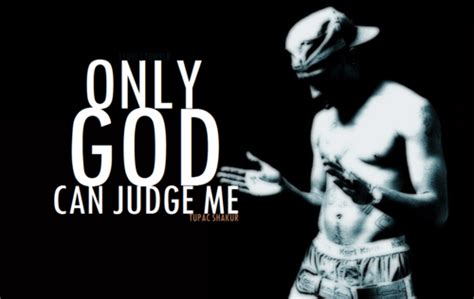 only god can judge me. | Tupac quotes, Quotes rapper, Only god can judge me