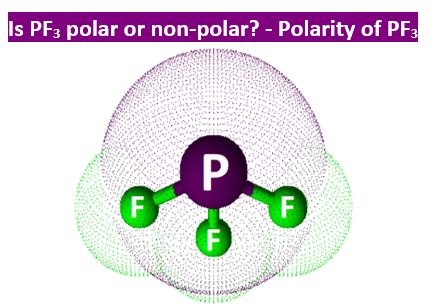 Is PF3 Polar or Nonpolar? - Polarity of Phosphorous trifluoride