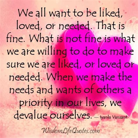 We all want to be liked, loved or needed | Wisdom Life Quotes