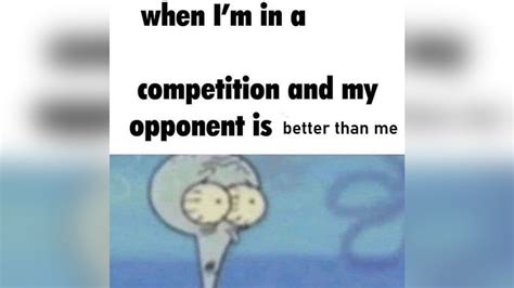 When I'm in a Competition and My Opponent Is | Know Your Meme