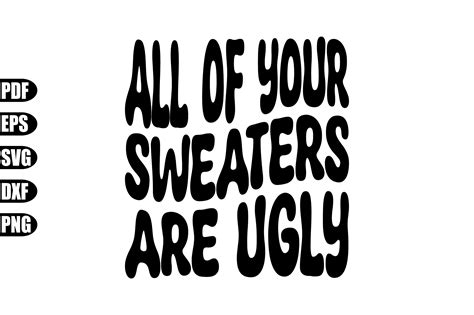 All of Your Sweaters Are Ugly Svg Graphic by creativekhadiza124 · Creative Fabrica