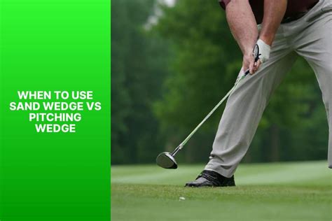 Understanding the Differences: When to Use Sand Wedge vs Pitching Wedge | GolfClubsAdvisor