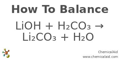 LiOH + H2CO3 = Li2CO3 + H2O - Chemical Equation Balancer