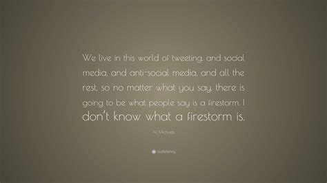 Al Michaels Quote: “We live in this world of tweeting, and social media, and anti-social media ...