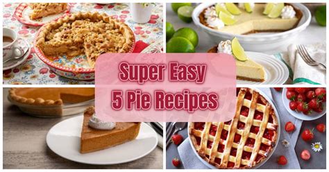 5 Super Easy Pie Recipes - Easy and Healthy Recipes