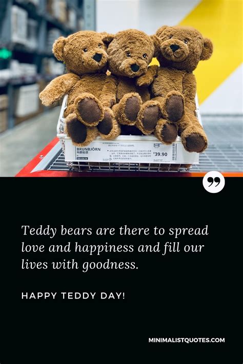 Teddy bears are there to spread love and happiness and fill our lives ...