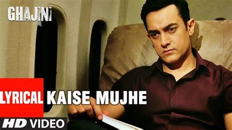 LYRICAL: Kaise Mujhe | Ghajini | Aamir Khan, Asin | Benny Dayal, Shreya ...