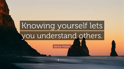 Jenny Holzer Quote: “Knowing yourself lets you understand others.”