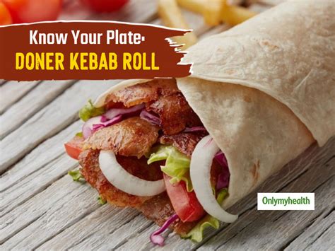 Know Your Plate: Nutritious Value Of A Doner Kebab Roll Decoded | OnlyMyHealth