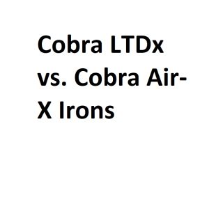 Cobra LTDx vs. Cobra Air-X Irons - Complete Information