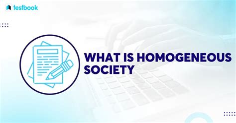 What is a Homogeneous Society? Check Answer, Types, Functions