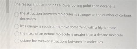 Solved One reason that octane has a lower boiling point than | Chegg.com