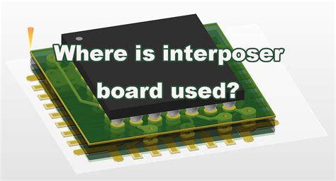 Interposer board: high performance intermediate device in PCB