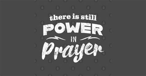 There Is Still Power In Prayer - Prayer - T-Shirt | TeePublic