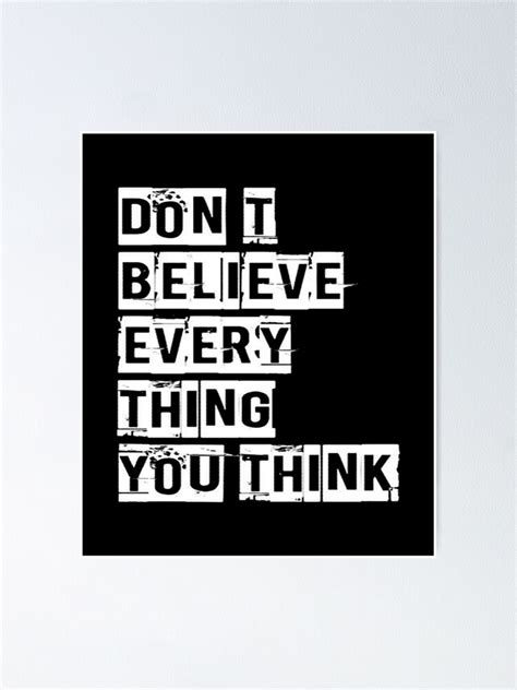 "Don't Believe Everything You Think " Poster for Sale by otmanCH ...