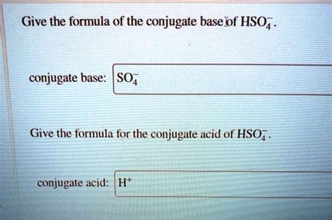 give the formula of the conjugate baself hsoz conjugate base so4 give ...