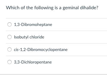 Solved Which of the following is a geminal dihalide? O | Chegg.com