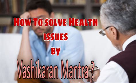 How to cure your Health issues by Vashikaran Mantra?