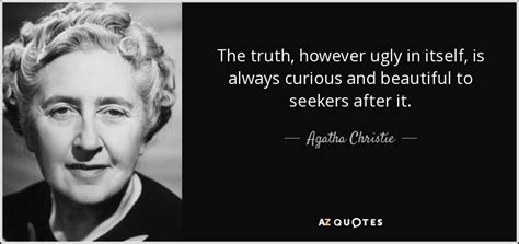 Agatha Christie quote: The truth, however ugly in itself, is always ...