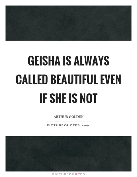 Geisha Quotes | Geisha Sayings | Geisha Picture Quotes