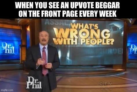 Stop upvoting those people they're not even clever or funny! - Imgflip