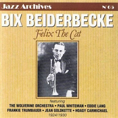 Bix Beiderbecke - Felix the Cat Lyrics and Tracklist | Genius