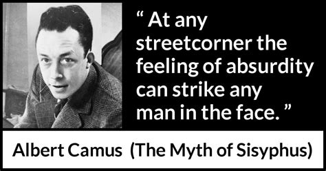 Albert Camus: “At any streetcorner the feeling of absurdity...”