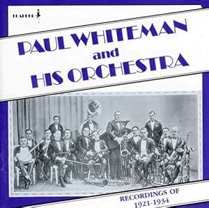 Whiteman, Paul - Paul Whiteman and His Orchestra: Recordings of 1921 ...