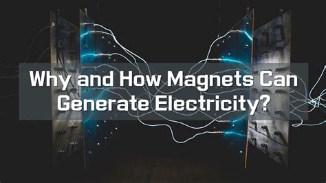 Why and How Magnets Can Generate Electricity?