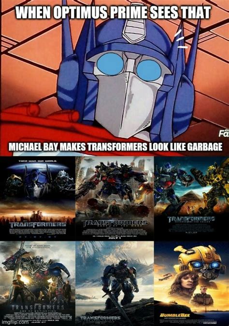 When optimus prime sees that michael bay makes transformers look like garbage - Imgflip