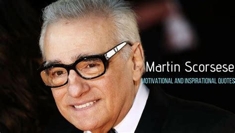 65 Motivational and Inspirational Quotes by Martin Scorsese - Wisestep