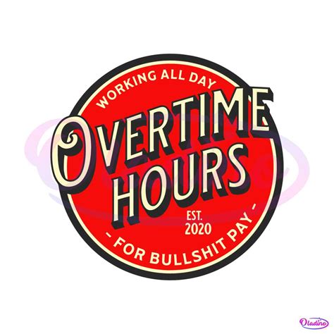 Working All Day Overtime Hours For Bullshit Pay SVG File