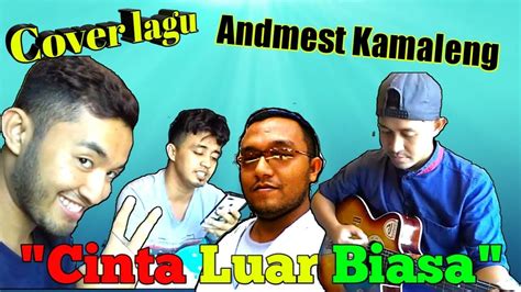 Cover lagu Cinta Luar Biasa - Andmesh Kamaleng - YouTube