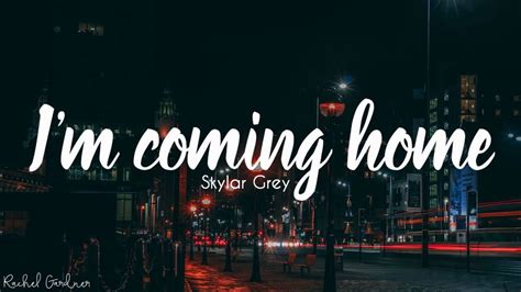 Skylar Grey - I'm coming home (Lyrics) - YouTube | Home lyrics, Im coming home, Coming home song