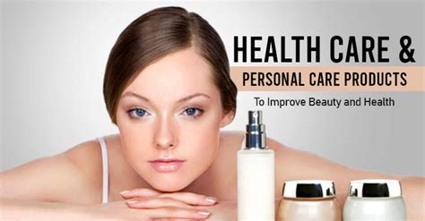 The Significant Health Care and Personal Care Products to Improve Beauty and Health