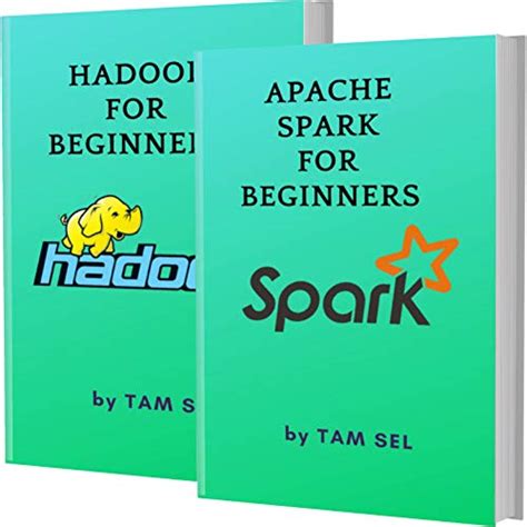 APACHE SPARK AND HADOOP FOR BEGINNERS: 2 BOOKS IN 1 - Learn Coding Fast! APACHE SPARK AND HADOOP ...