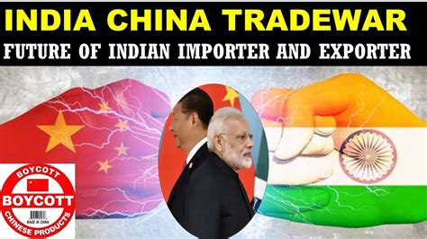 INDIA CHINA TRADE WAR : IMPACT ON INDIAN IMPORTER AND EXPORTER | MADE ...