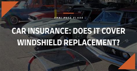 Is Windshield Replacement Included in Car Insurance? | Omni Auto Glass