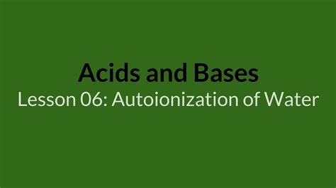 Acid/Base Lesson 06: Autoionization of Water - YouTube