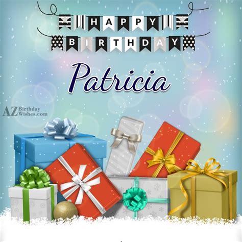 Happy Birthday Patricia - AZBirthdayWishes.com