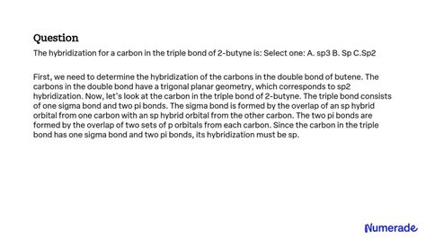 SOLVED: The hybridization for a carbon in the triple bond of 2-butyne ...