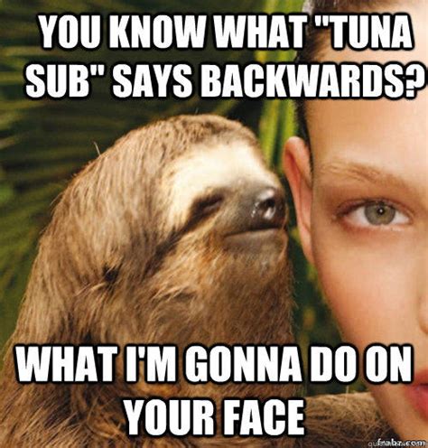 You know what "tuna sub" says backwards? What i'm gonna do on your face | Tuna Sub Backwards ...