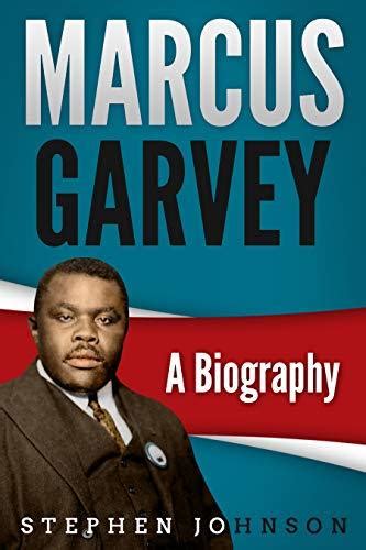 Marcus Garvey: A Biography by Stephen Johnson | Goodreads