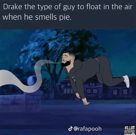 Drake the type that float in the air when he smells pie. : r/DrakeTheType