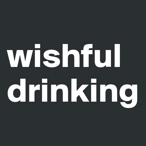 wishful drinking - Post by josefibbla on Boldomatic