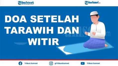 Doa Kamilin, Doa Setelah Tarawih dan Witir Pendek Latin, Arab dan ...