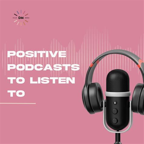 11 Positive Podcasts To Listen To - Dear Media