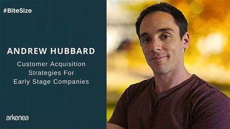 Andrew Hubbard on Customer Acquisition Strategies for Early Stage Companies