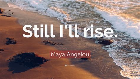 Maya Angelou Quote: “Still I’ll rise.” (12 wallpapers) - Quotefancy