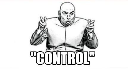 Meme Creator - Funny "Control" Meme Generator at MemeCreator.org!